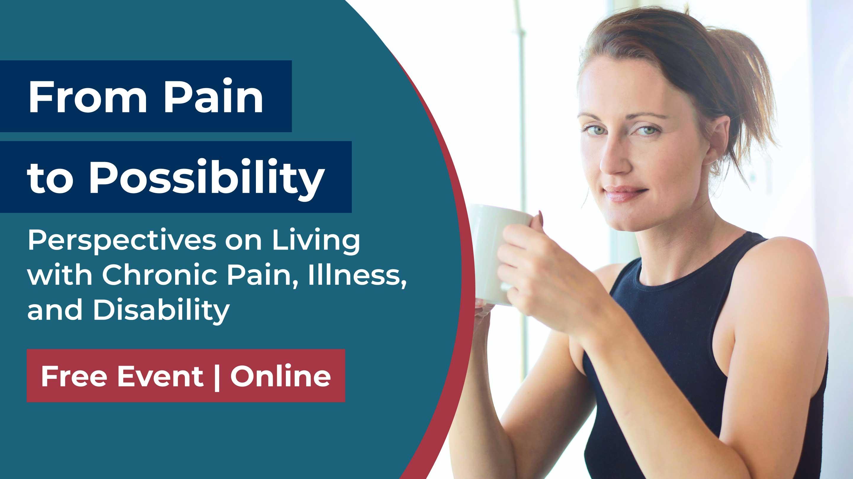 From Pain to Possibility - Perspectives on Living with Chronic Pain, Illness, and Disability