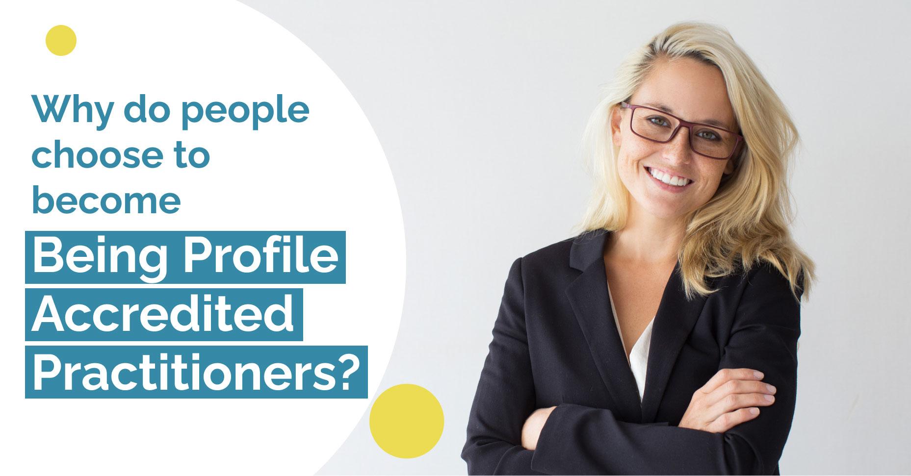 Why do people choose to become Being Profile Accredited Practitioners?