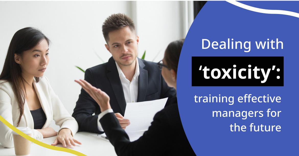Dealing with ‘toxicity’: training effective managers for the future