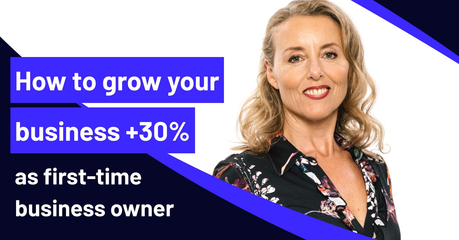 How to grow your business +30% as first-time business owner