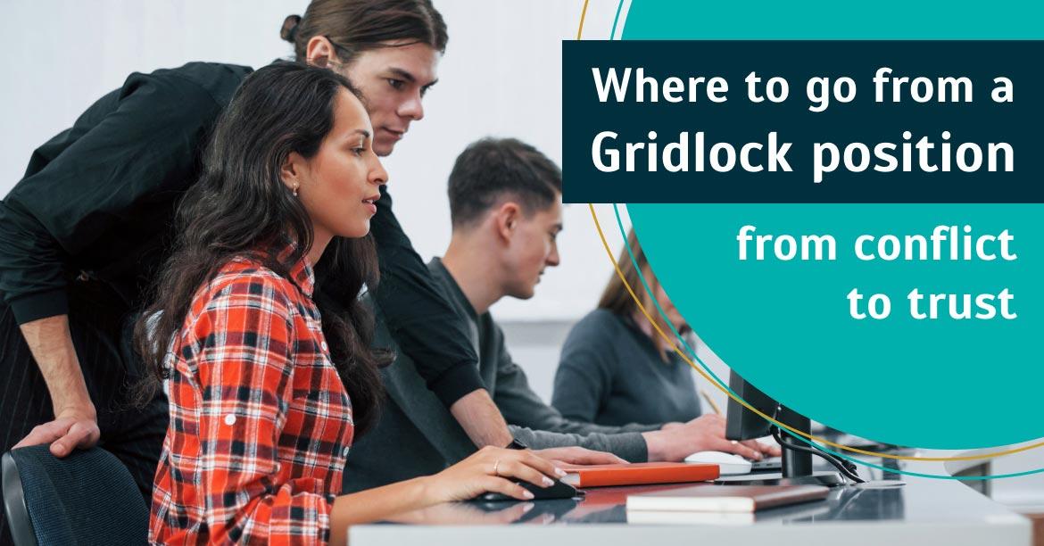 Where to go from a Gridlock Position - from conflict to trust