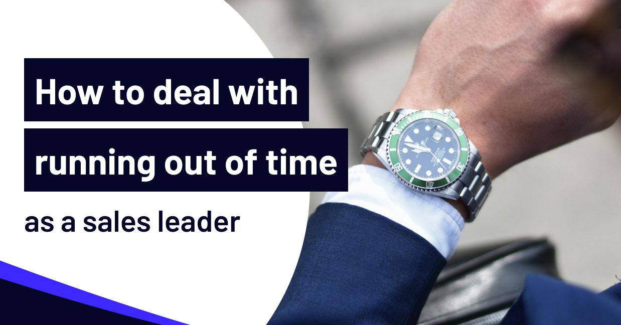 How to deal with running out of time as a sales leader