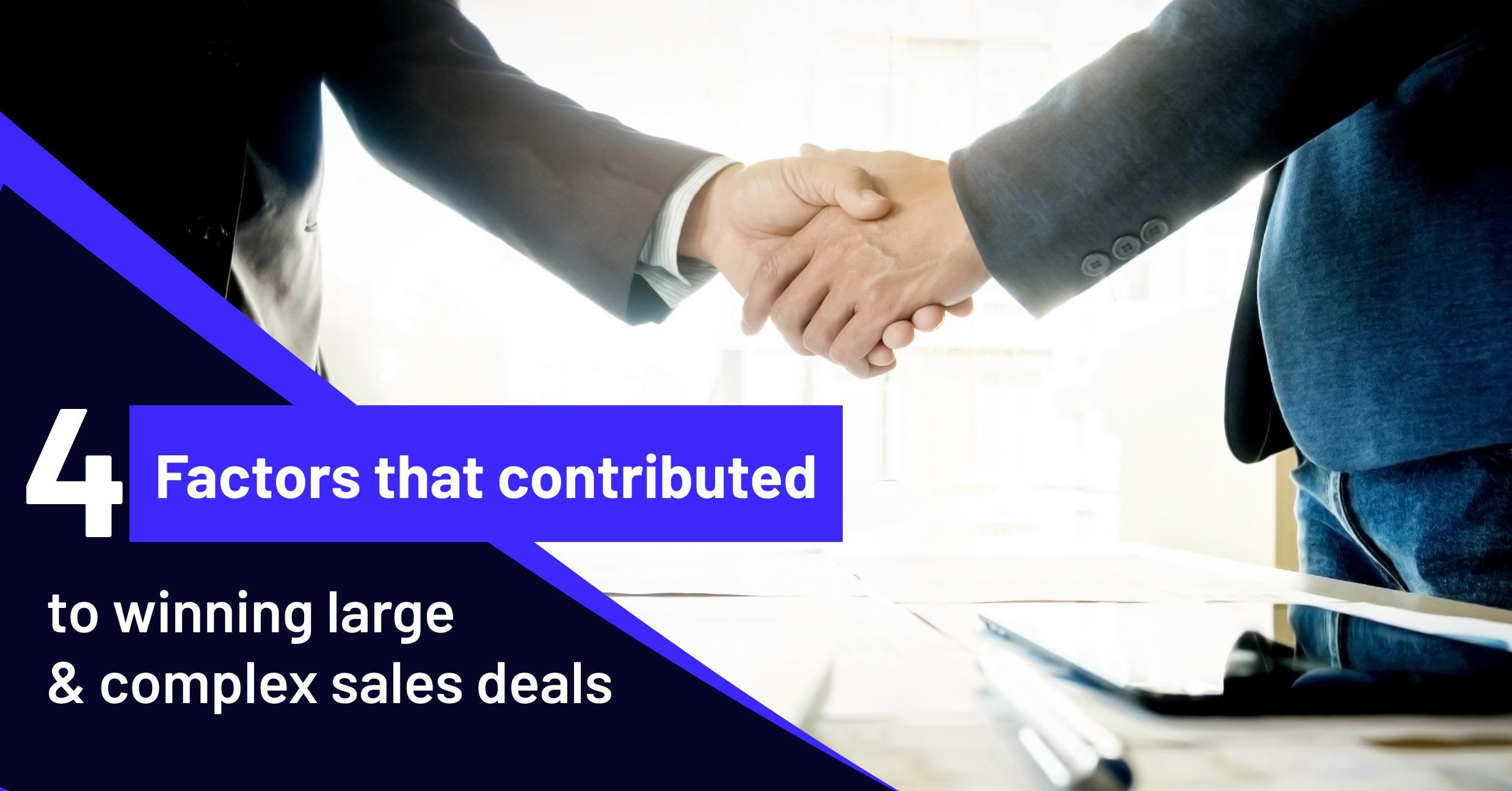4 factors that contributed to winning large & complex sales deals
