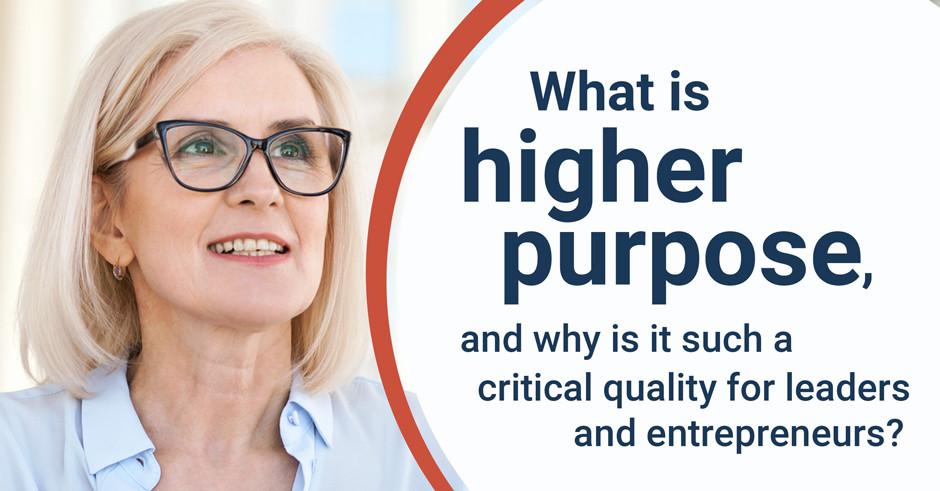 What is higher purpose, and why is it such a critical quality for leaders and entrepreneurs?