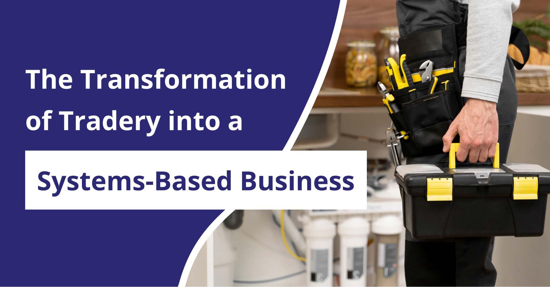 The Transformation of Tradery into a Systems-Based Business