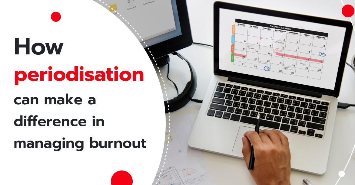 How periodisation can make a difference in managing burnout