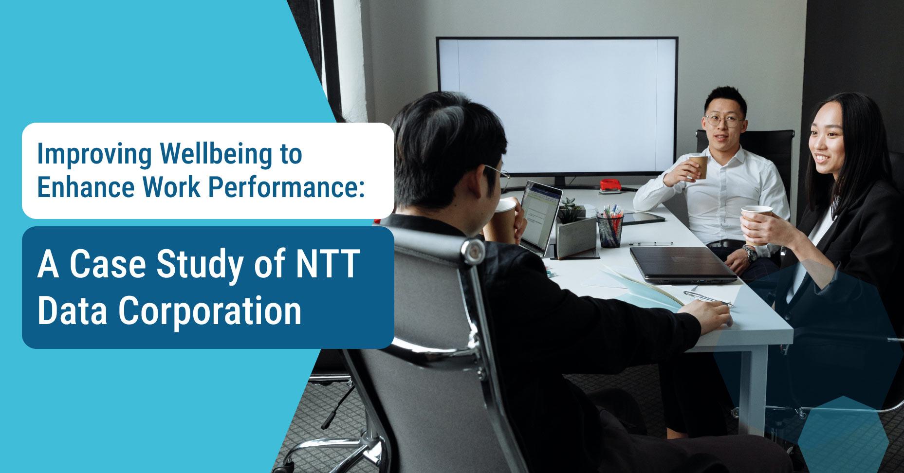 Improving wellbeing to enhance work performance: A Case Study of NTT Data Corporation