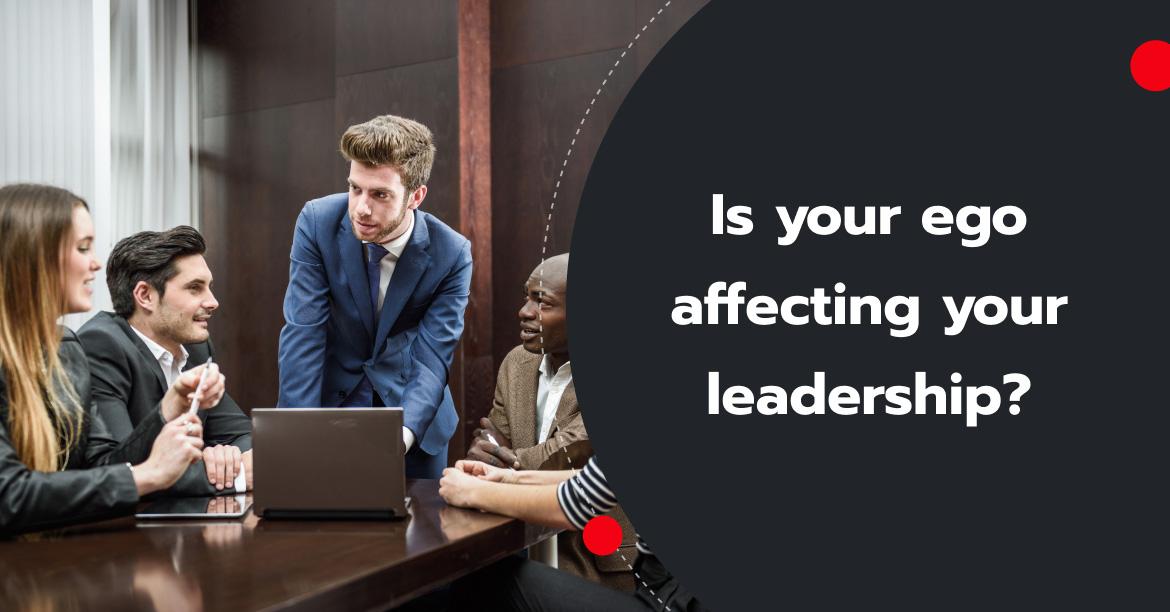 Is your ego affecting your leadership?