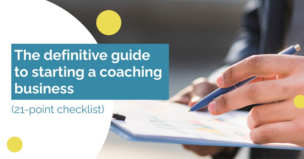 The definitive guide to starting a coaching business (21-point checklist)