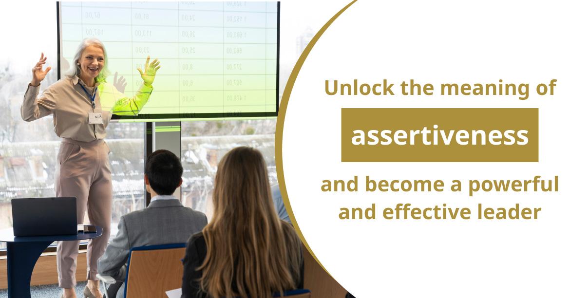 Unlock the meaning of assertiveness and become a powerful and effective leader