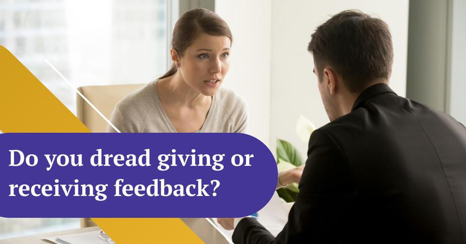Do you dread giving or receiving feedback?