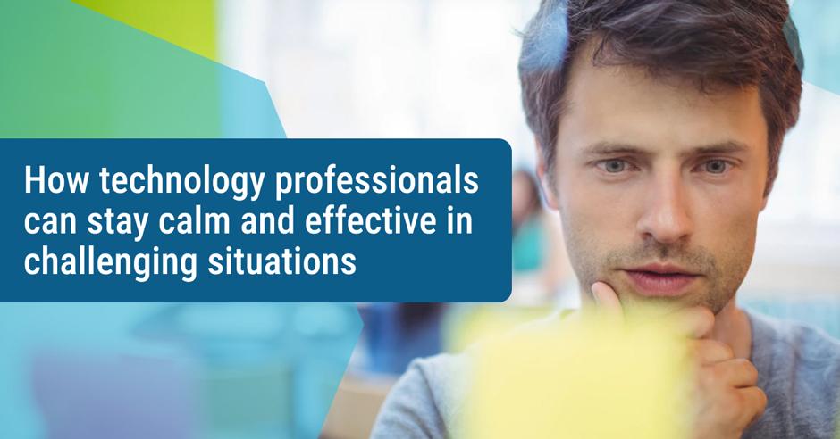 How technology professionals can stay calm and effective in challenging situations