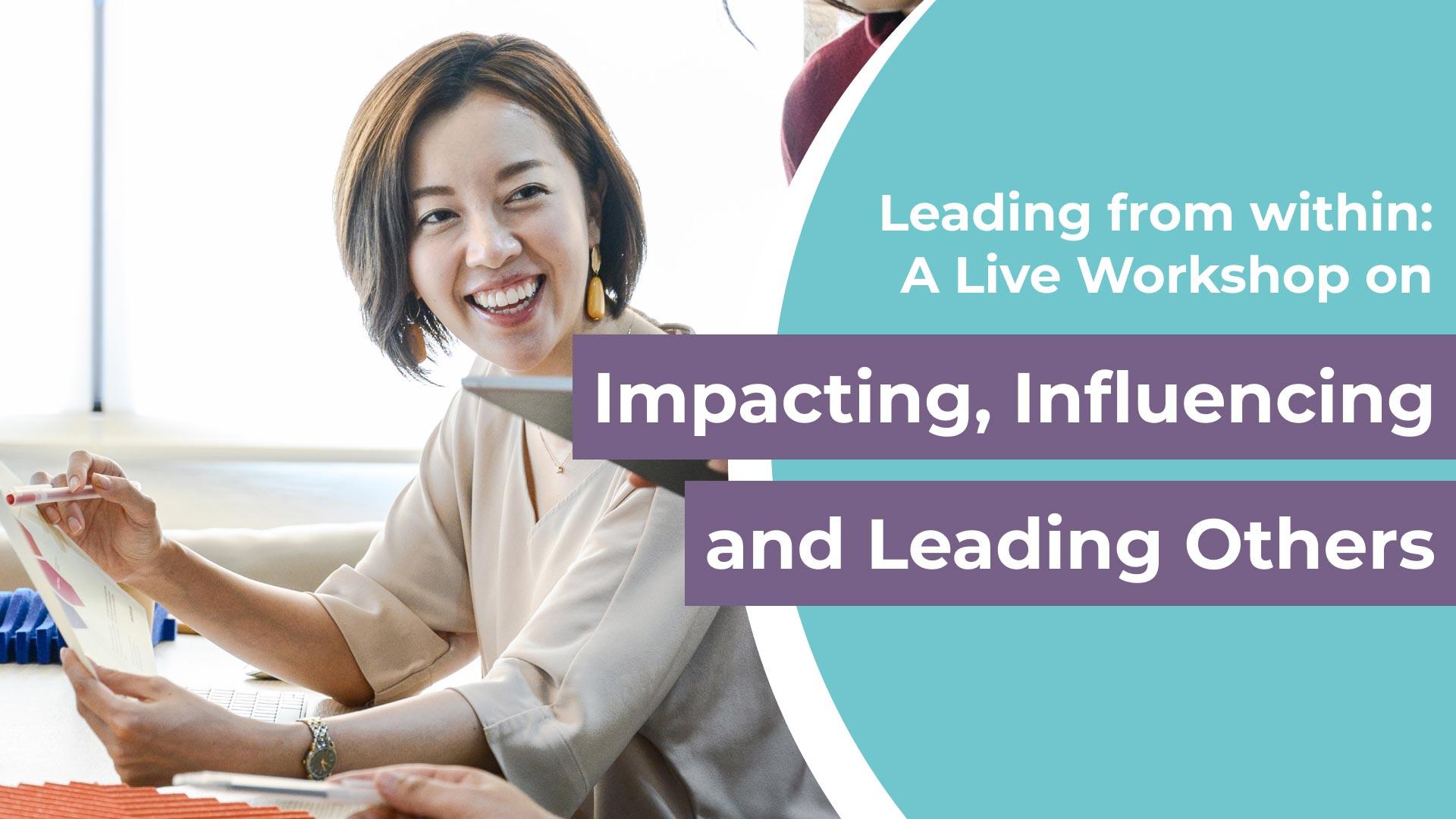 Leading from Within: A Live Workshop on Impacting, Influencing and Leading Others